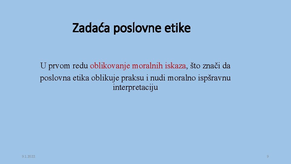 Zadaća poslovne etike U prvom redu oblikovanje moralnih iskaza, što znači da poslovna etika