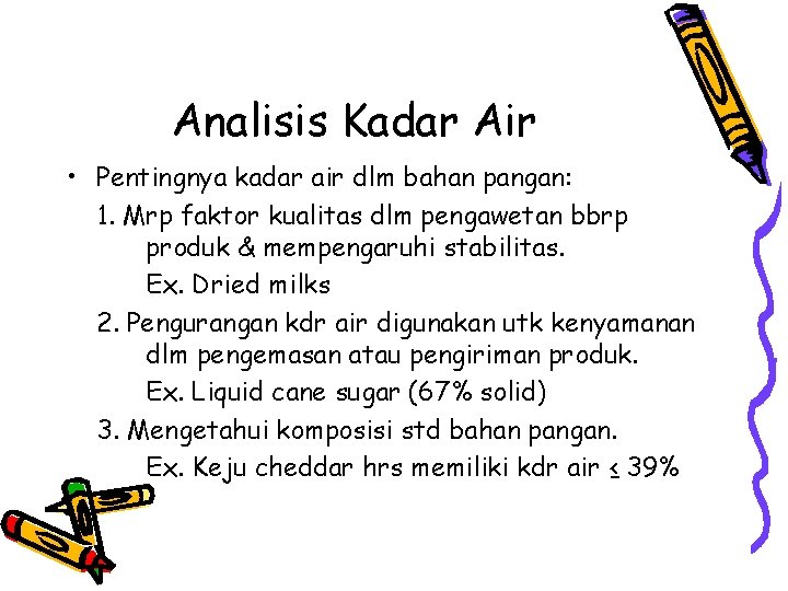 Analisis Kadar Air • Pentingnya kadar air dlm bahan pangan: 1. Mrp faktor kualitas