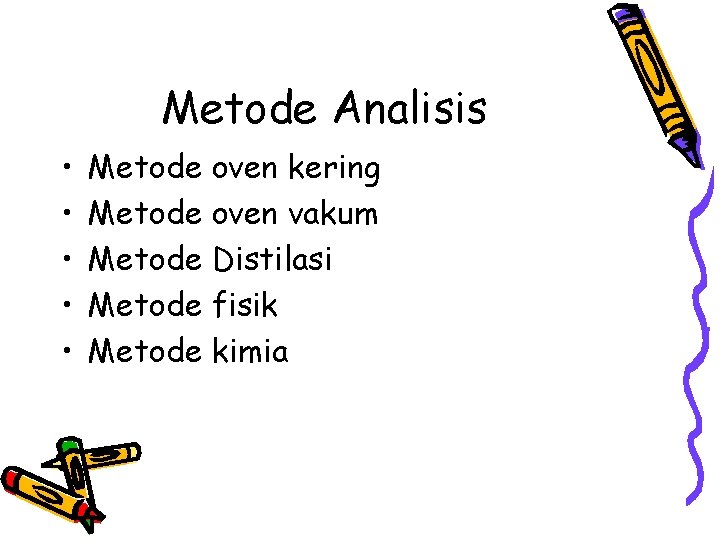 Metode Analisis • • • Metode oven kering Metode oven vakum Metode Distilasi Metode