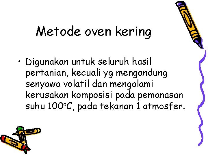Metode oven kering • Digunakan untuk seluruh hasil pertanian, kecuali yg mengandung senyawa volatil