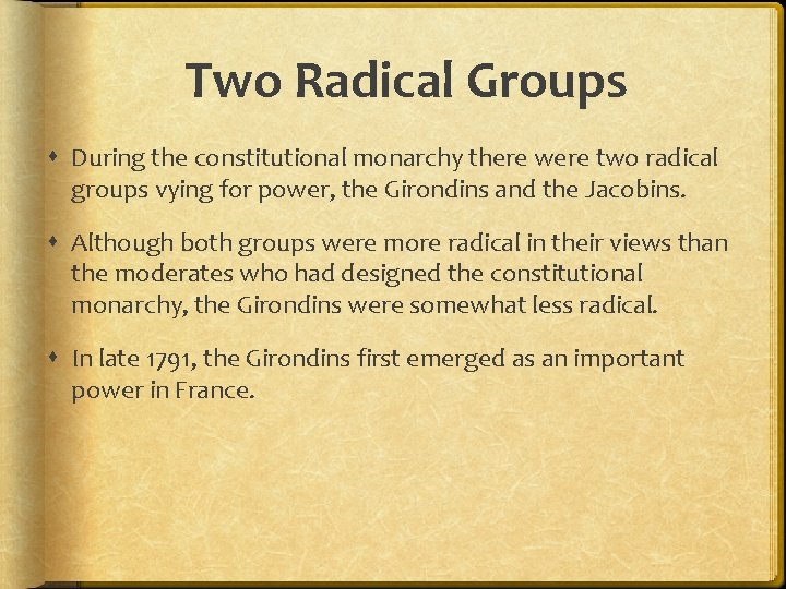 Two Radical Groups During the constitutional monarchy there were two radical groups vying for