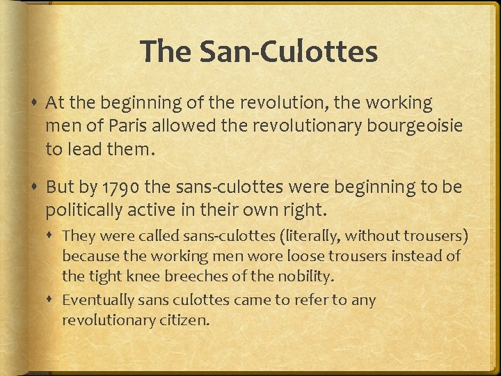 The San-Culottes At the beginning of the revolution, the working men of Paris allowed