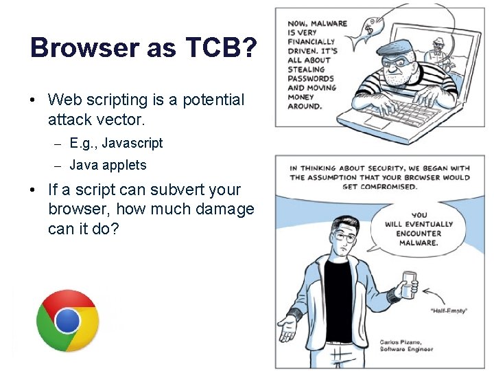 Browser as TCB? • Web scripting is a potential attack vector. – E. g.