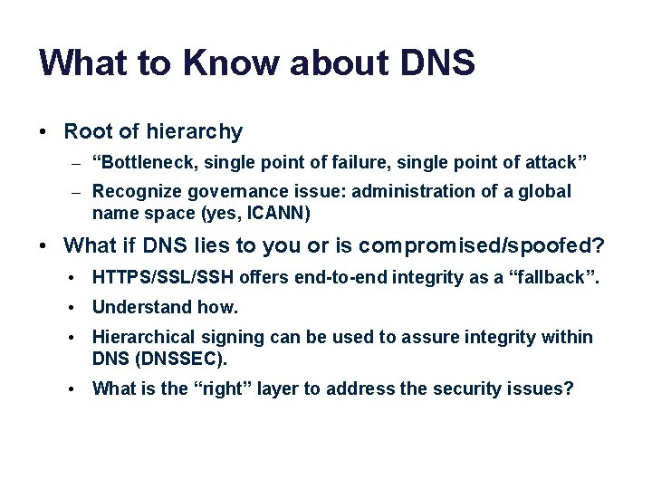 What to Know about DNS • Root of hierarchy – “Bottleneck, single point of