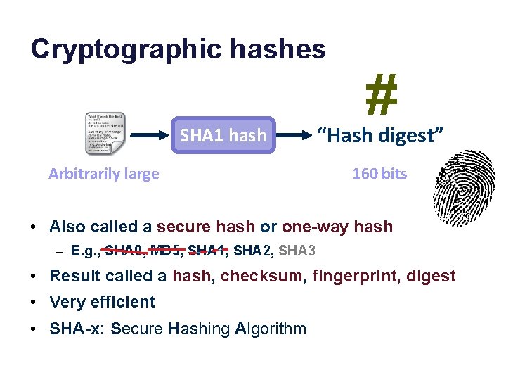 Cryptographic hashes SHA 1 hash Arbitrarily large # “Hash digest” 160 bits • Also