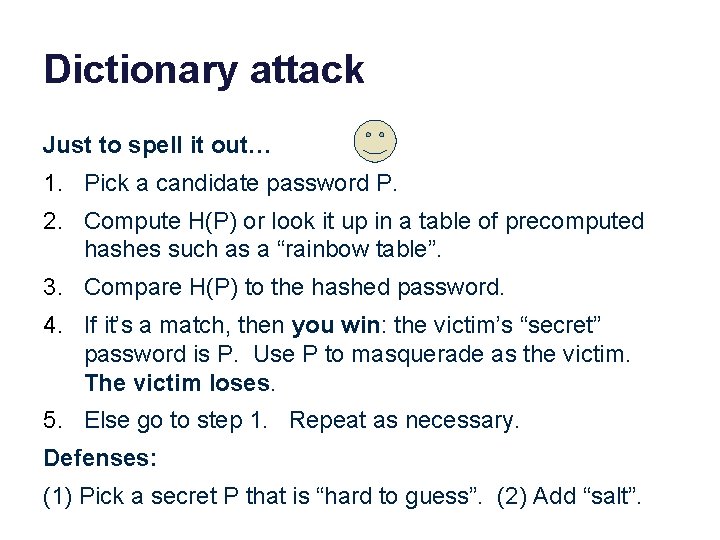 Dictionary attack Just to spell it out… 1. Pick a candidate password P. 2.