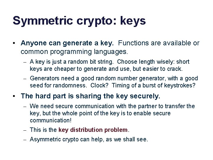 Symmetric crypto: keys • Anyone can generate a key. Functions are available or common