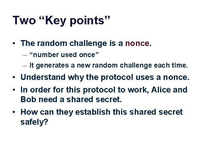 Two “Key points” • The random challenge is a nonce. – “number used once”