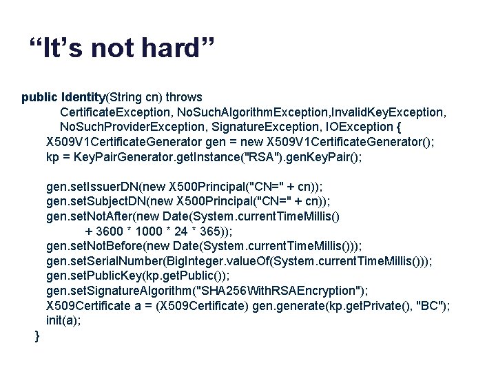 “It’s not hard” public Identity(String cn) throws Certificate. Exception, No. Such. Algorithm. Exception, Invalid.