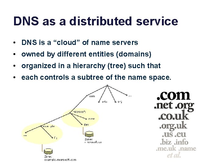 DNS as a distributed service • DNS is a “cloud” of name servers •