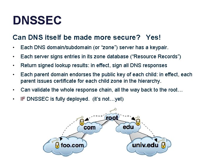 DNSSEC Can DNS itself be made more secure? Yes! • Each DNS domain/subdomain (or