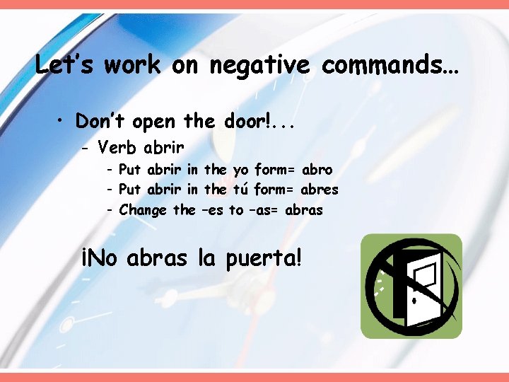 Let’s work on negative commands… • Don’t open the door!. . . - Verb