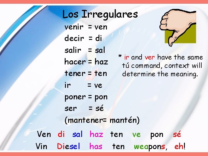 Los Irregulares venir = ven decir = di salir = sal * ir and