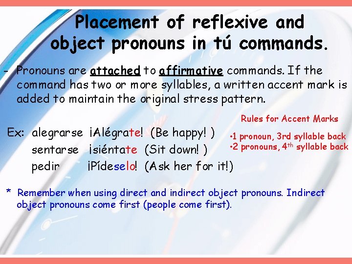 Placement of reflexive and object pronouns in tú commands. - Pronouns are attached to