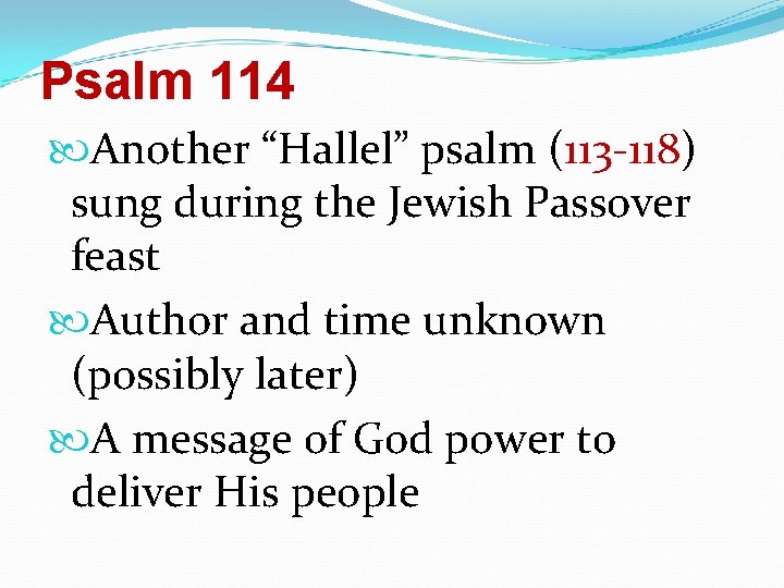 Psalm 114 Another “Hallel” psalm (113 -118) sung during the Jewish Passover feast Author