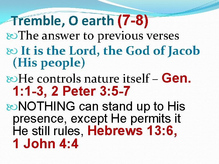 Tremble, O earth (7 -8) The answer to previous verses It is the Lord,