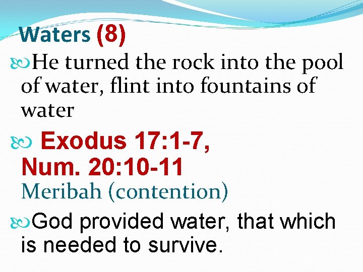 Waters (8) He turned the rock into the pool of water, flint into fountains