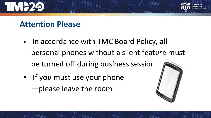 Attention Please • In accordance with TMC Board Policy, all personal phones without a