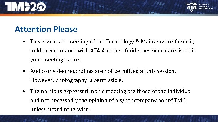 Attention Please • This is an open meeting of the Technology & Maintenance Council,