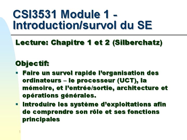 CSI 3531 Module 1 Introduction/survol du SE Lecture: Chapitre 1 et 2 (Silberchatz) Objectif: