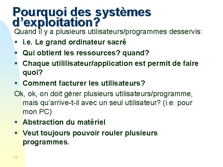 Pourquoi des systèmes d’exploitation? Quand il y a plusieurs utilisateurs/programmes desservis: § i. e.