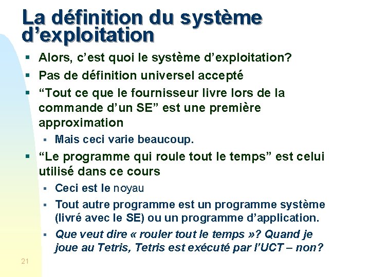 La définition du système d’exploitation § Alors, c’est quoi le système d’exploitation? § Pas