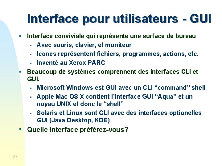 Interface pour utilisateurs - GUI § Interface conviviale qui représente une surface de bureau