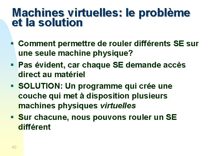 Machines virtuelles: le problème et la solution § Comment permettre de rouler différents SE