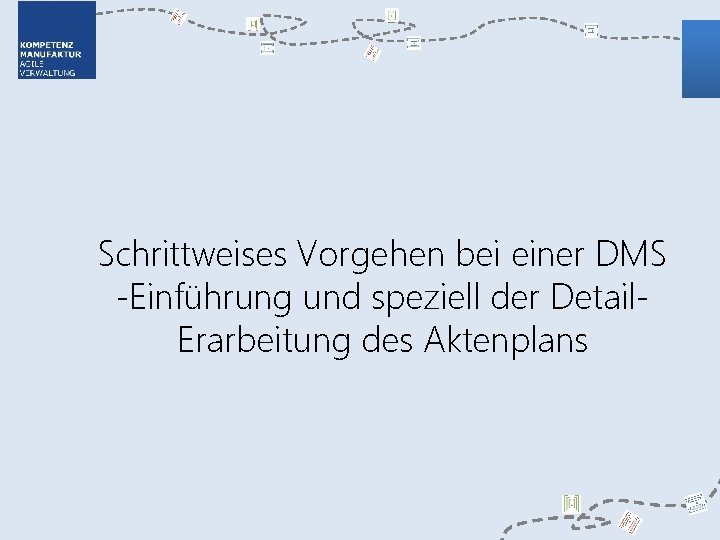 Schrittweises Vorgehen bei einer DMS -Einführung und speziell der Detail. Erarbeitung des Aktenplans 