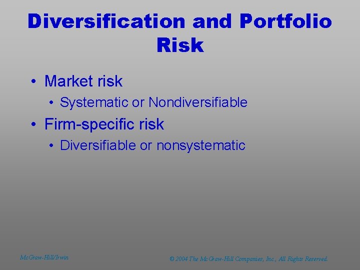 Diversification and Portfolio Risk • Market risk • Systematic or Nondiversifiable • Firm-specific risk