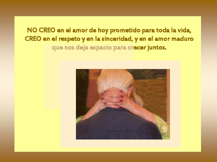 NO CREO en el amor de hoy prometido para toda la vida, CREO en