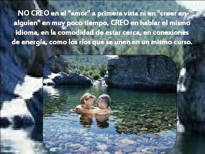 NO CREO en el "amor" a primera vista ni en "creer en alguien" en