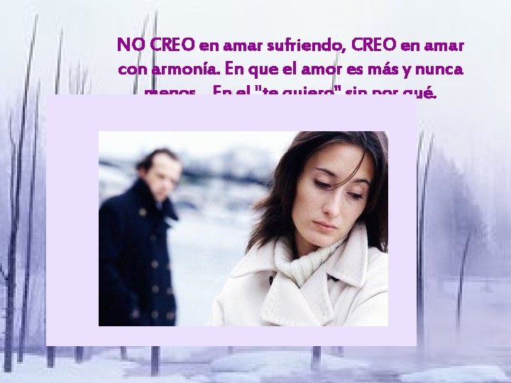 NO CREO en amar sufriendo, CREO en amar con armonía. En que el amor