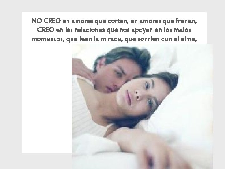 NO CREO en amores que cortan, en amores que frenan, CREO en las relaciones