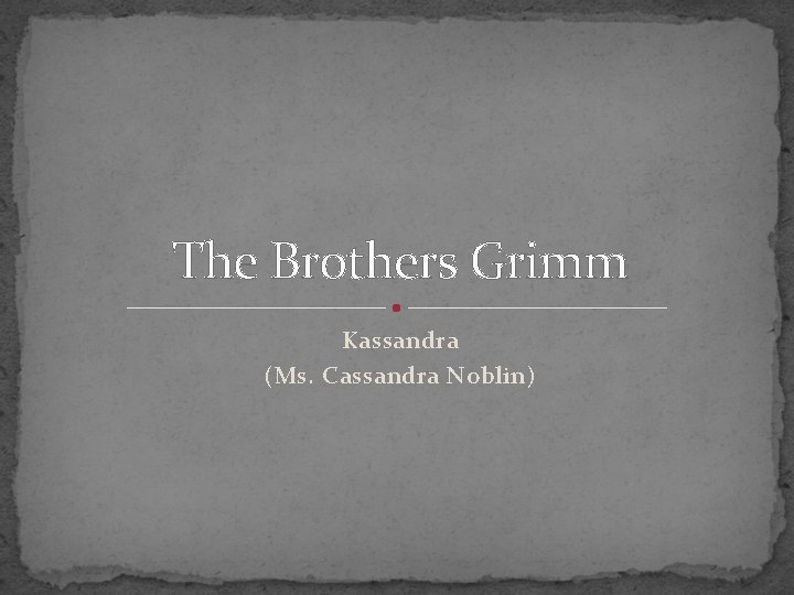 The Brothers Grimm Kassandra (Ms. Cassandra Noblin) 