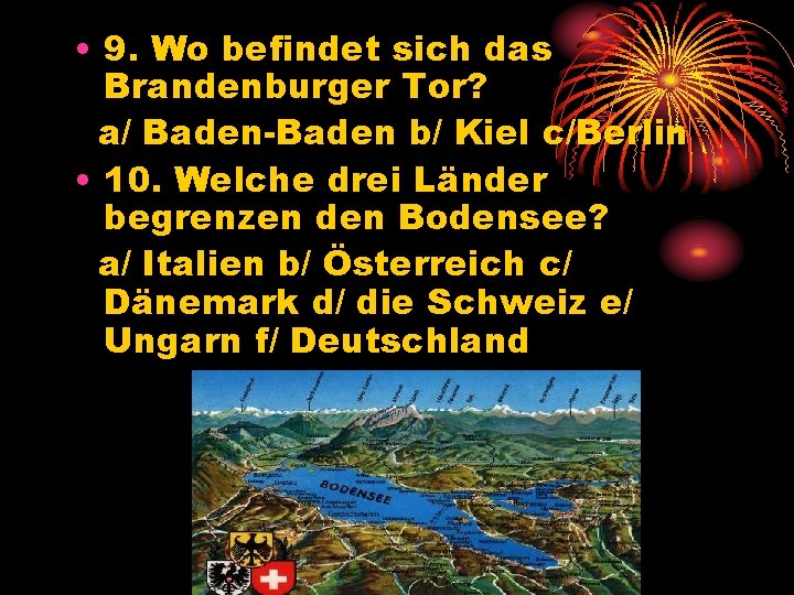  • 9. Wo befindet sich das Brandenburger Tor? a/ Baden-Baden b/ Kiel c/Berlin