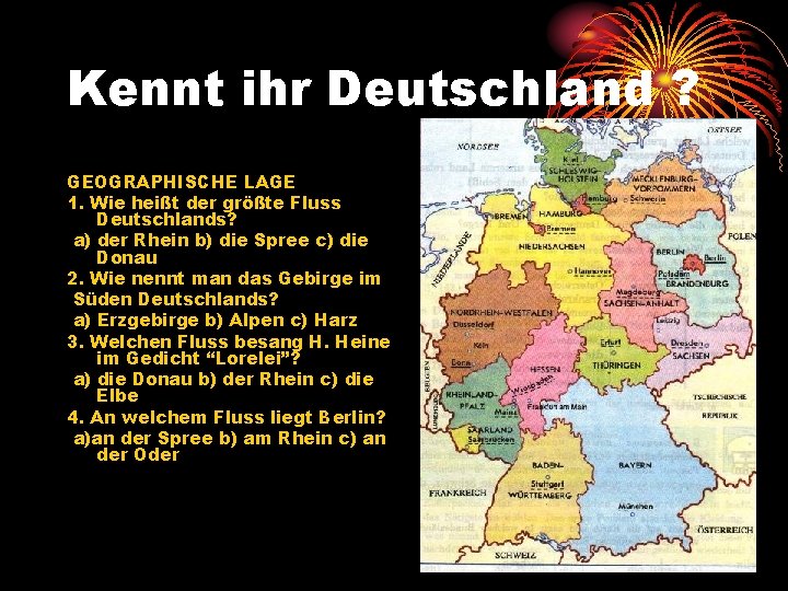 Kennt ihr Deutschland ? GEOGRAPHISCHE LAGE 1. Wie heißt der größte Fluss Deutschlands? a)