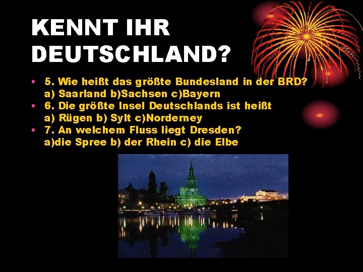 KENNT IHR DEUTSCHLAND? • 5. Wie heißt das größte Bundesland in der BRD? a)