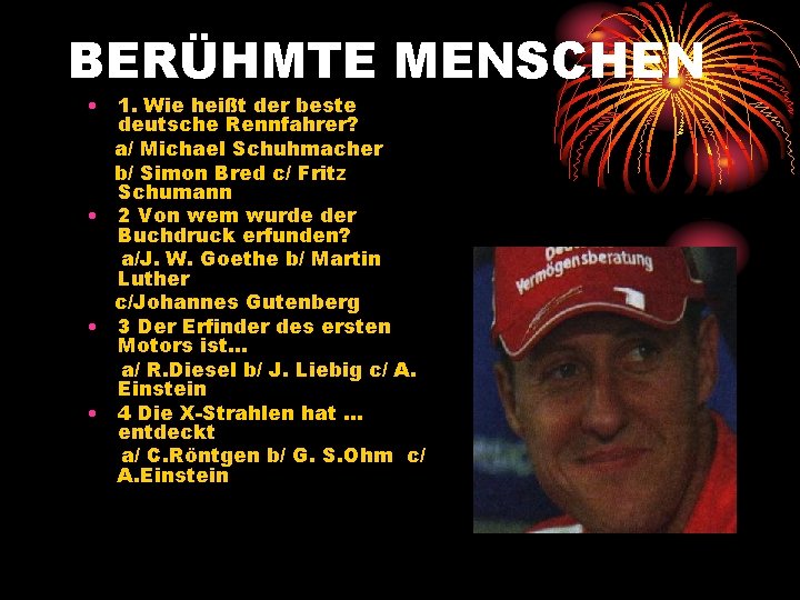 ВERÜHMTE MENSCHEN • 1. Wie heißt der beste deutsche Rennfahrer? a/ Michael Schuhmacher b/