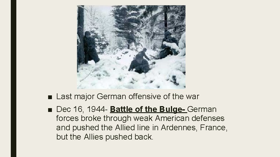 ■ Last major German offensive of the war ■ Dec 16, 1944 - Battle