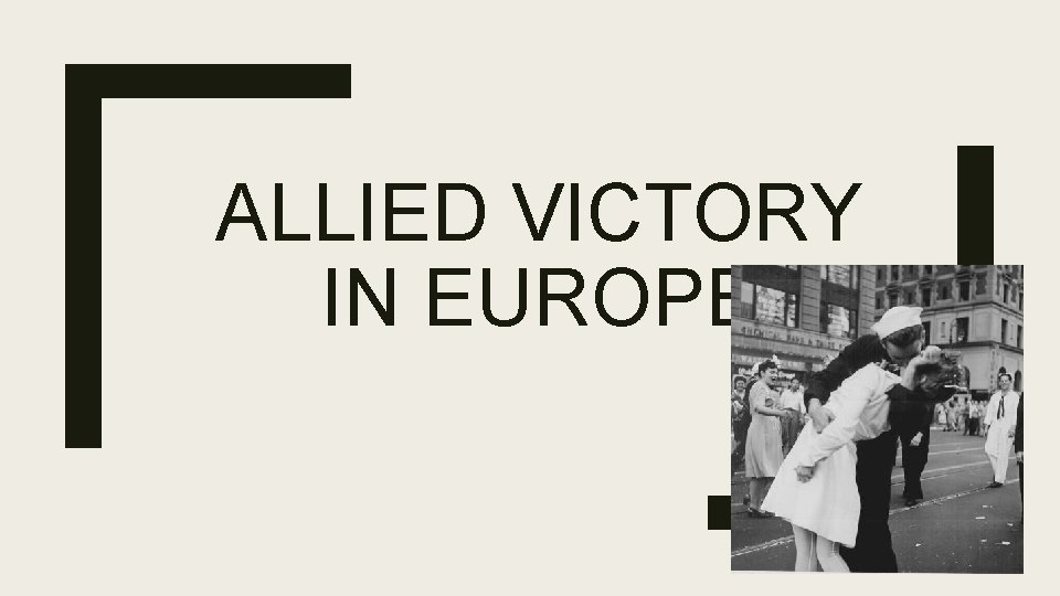 ALLIED VICTORY IN EUROPE 