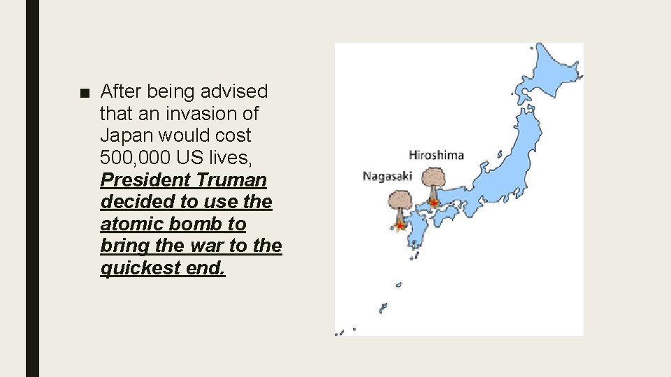 ■ After being advised that an invasion of Japan would cost 500, 000 US