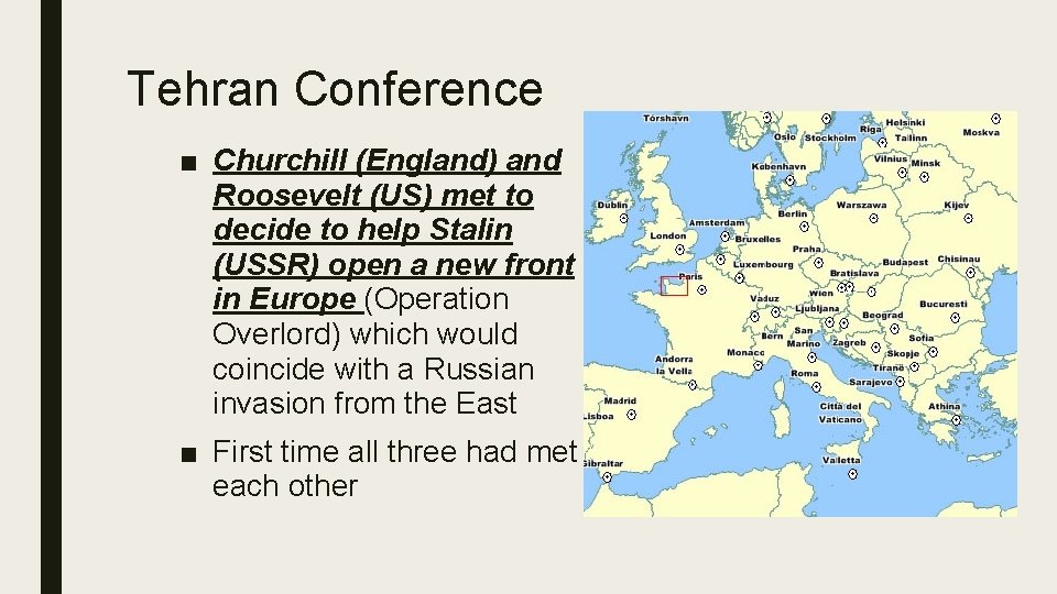 Tehran Conference ■ Churchill (England) and Roosevelt (US) met to decide to help Stalin