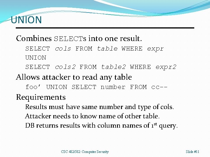 UNION Combines SELECTs into one result. SELECT cols FROM table WHERE expr UNION SELECT