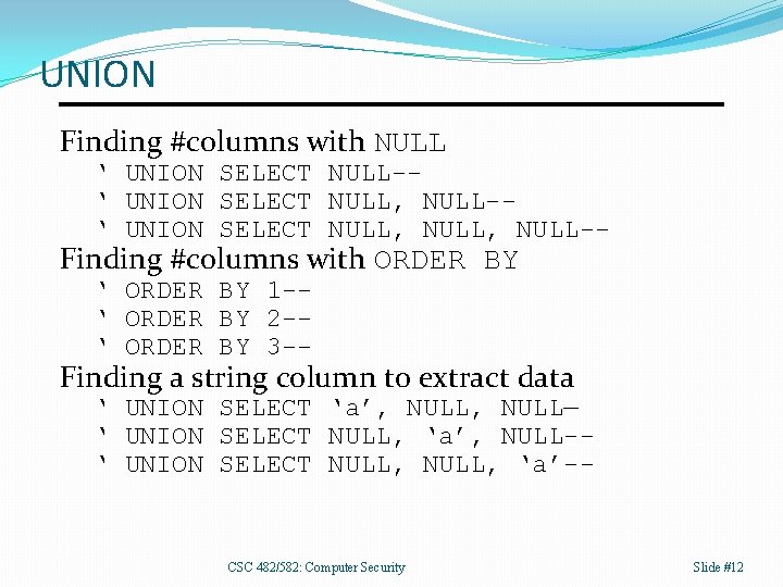 UNION Finding #columns with NULL ‘ UNION SELECT NULL-‘ UNION SELECT NULL, NULL-- Finding