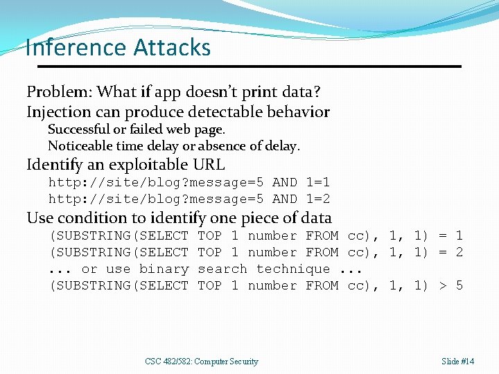 Inference Attacks Problem: What if app doesn’t print data? Injection can produce detectable behavior