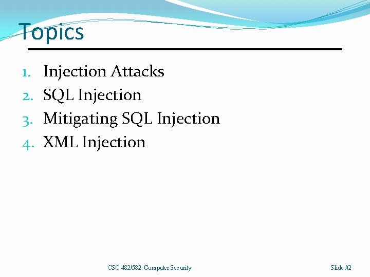 Topics 1. 2. 3. 4. Injection Attacks SQL Injection Mitigating SQL Injection XML Injection