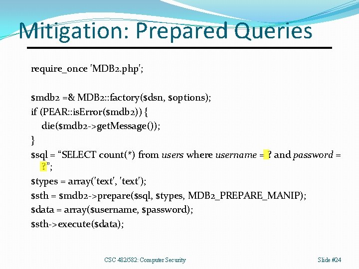 Mitigation: Prepared Queries require_once 'MDB 2. php'; $mdb 2 =& MDB 2: : factory($dsn,
