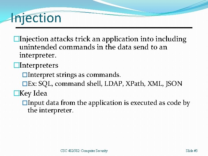 Injection �Injection attacks trick an application into including unintended commands in the data send