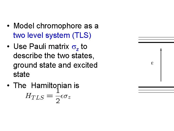  • Model chromophore as a two level system (TLS) • Use Pauli matrix